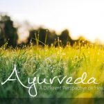 Ayurvedic Tradition - A Different Perspective on Health